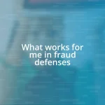 What works for me in fraud defenses
