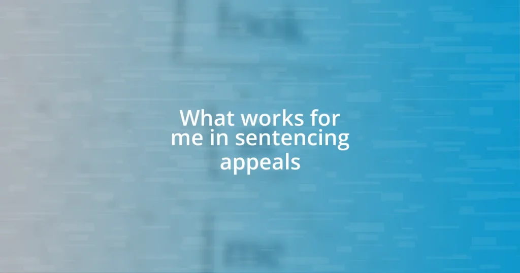 What works for me in sentencing appeals