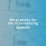 What works for me in sentencing appeals