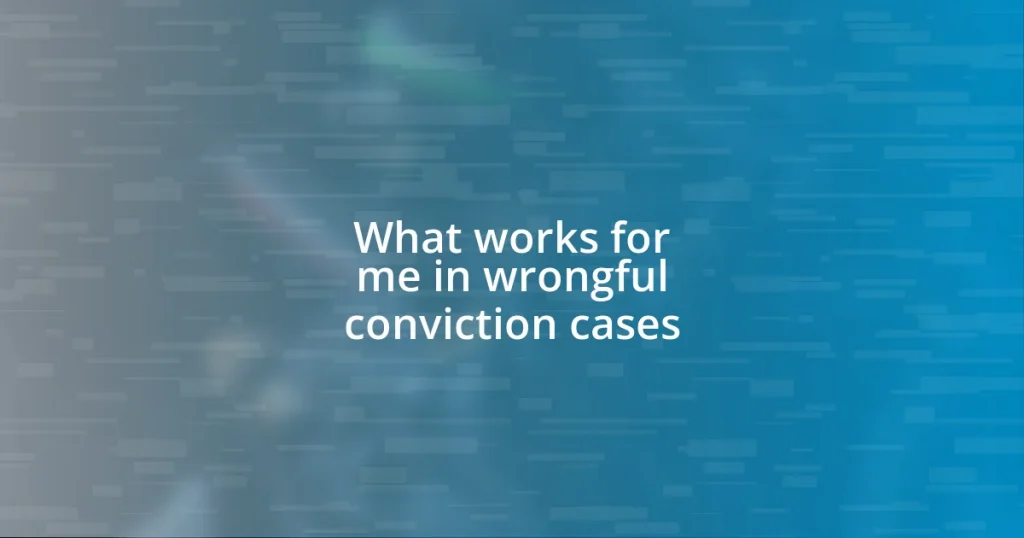 What works for me in wrongful conviction cases