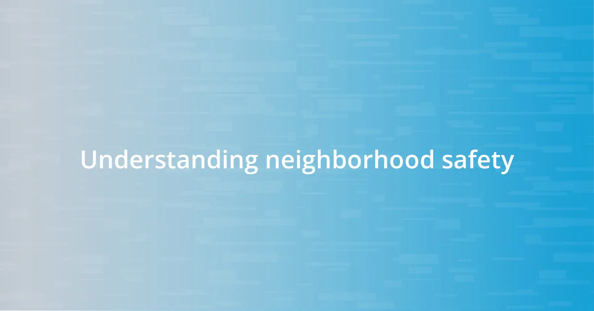 Understanding neighborhood safety