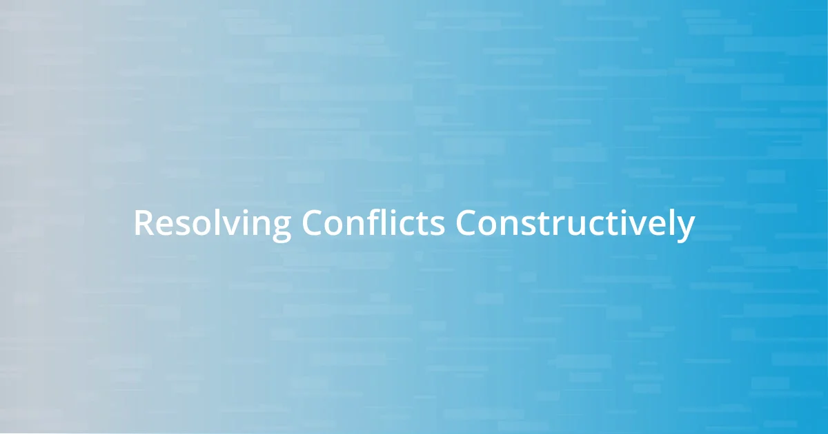Resolving Conflicts Constructively