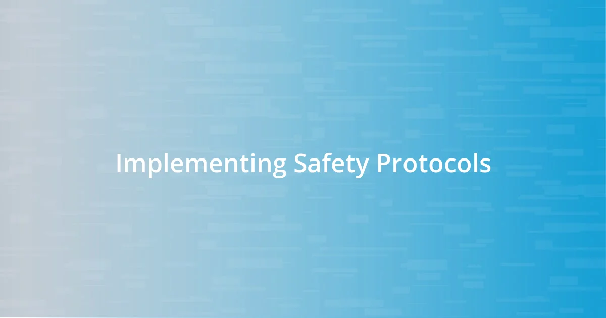 Implementing Safety Protocols