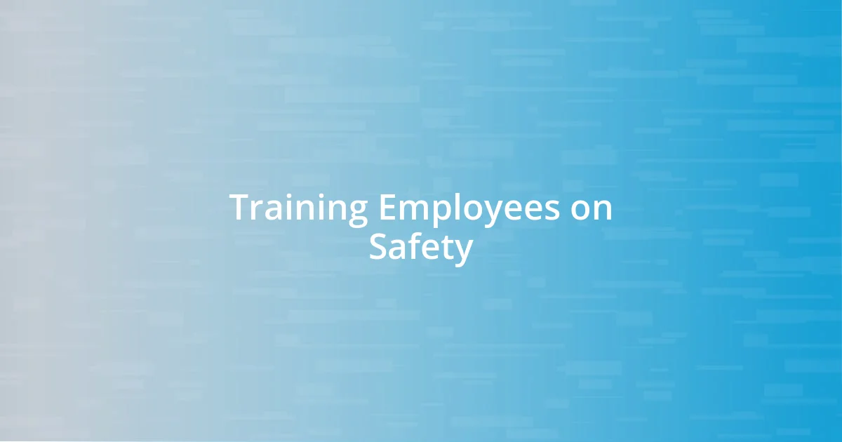 Training Employees on Safety