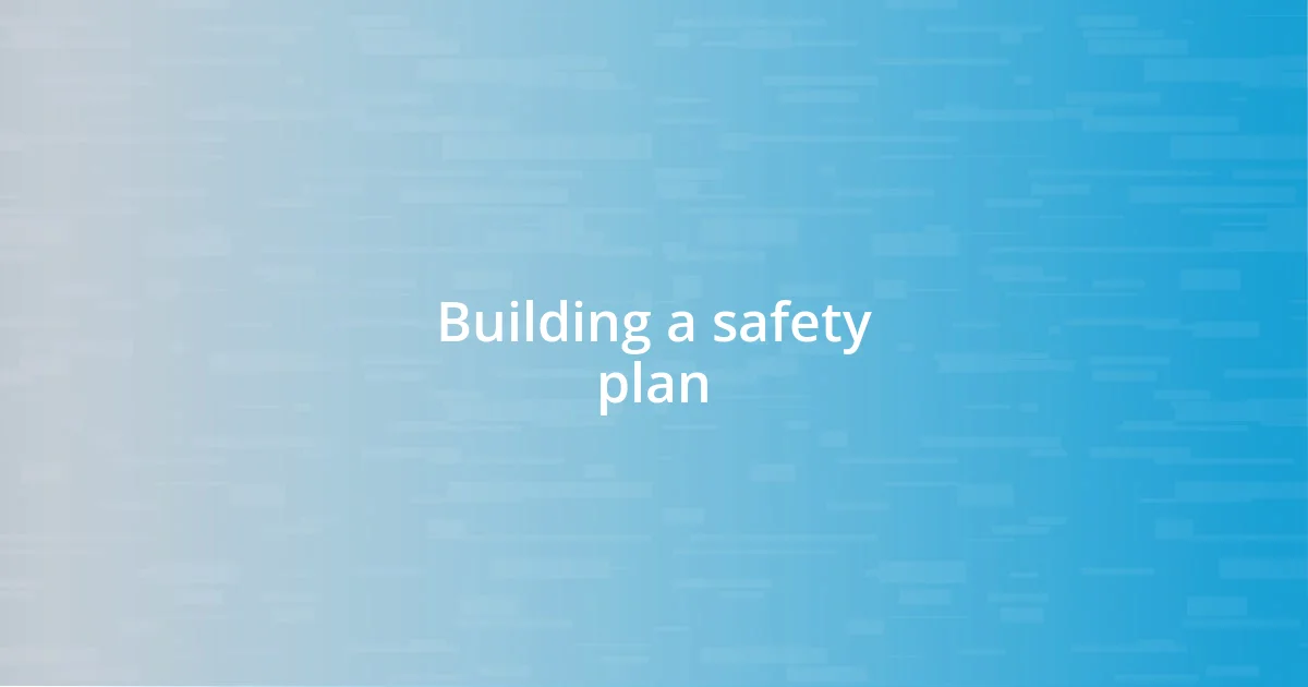 Building a safety plan
