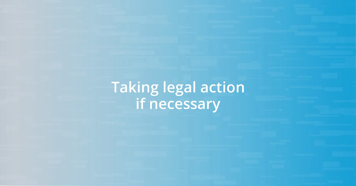 Taking legal action if necessary