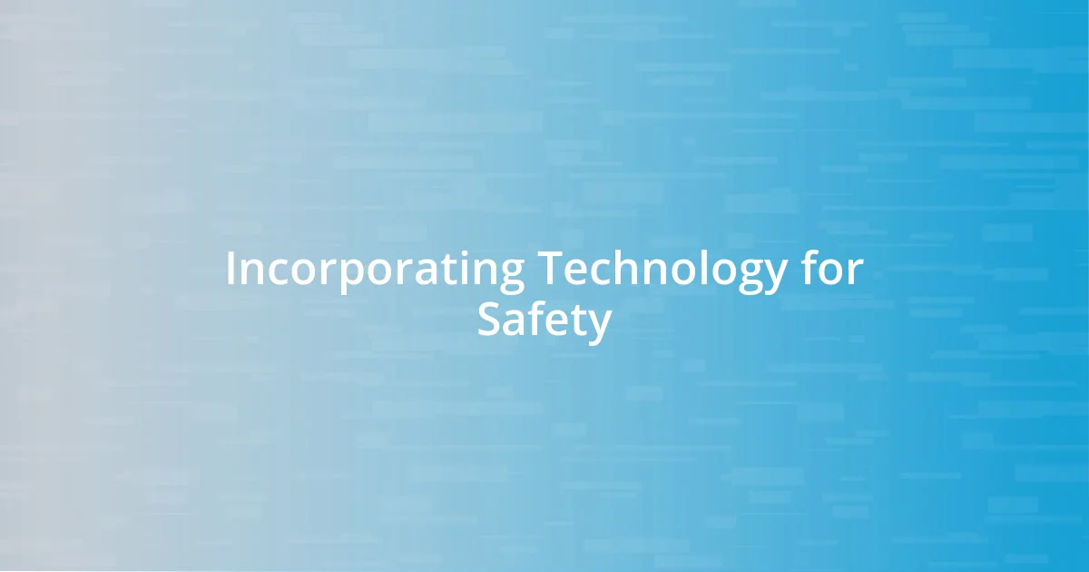 Incorporating Technology for Safety