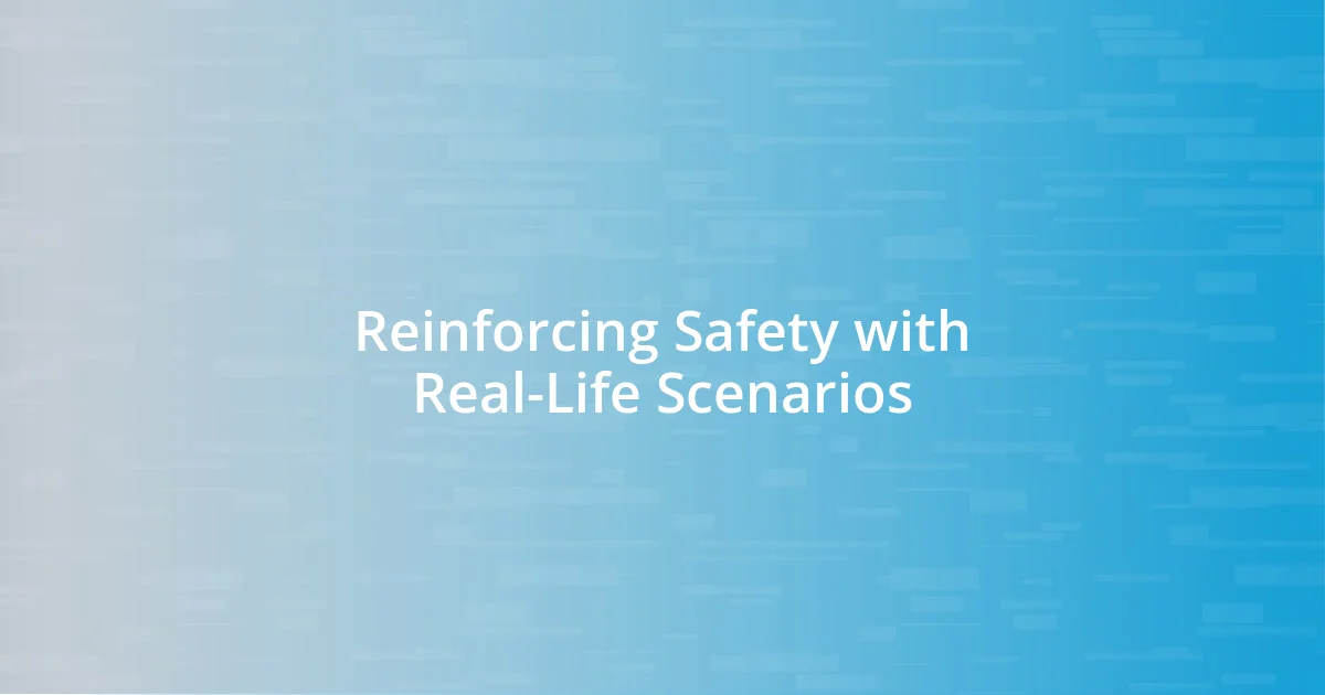 Reinforcing Safety with Real-Life Scenarios