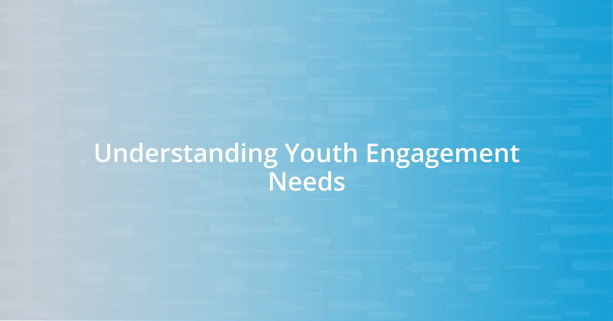 Understanding Youth Engagement Needs