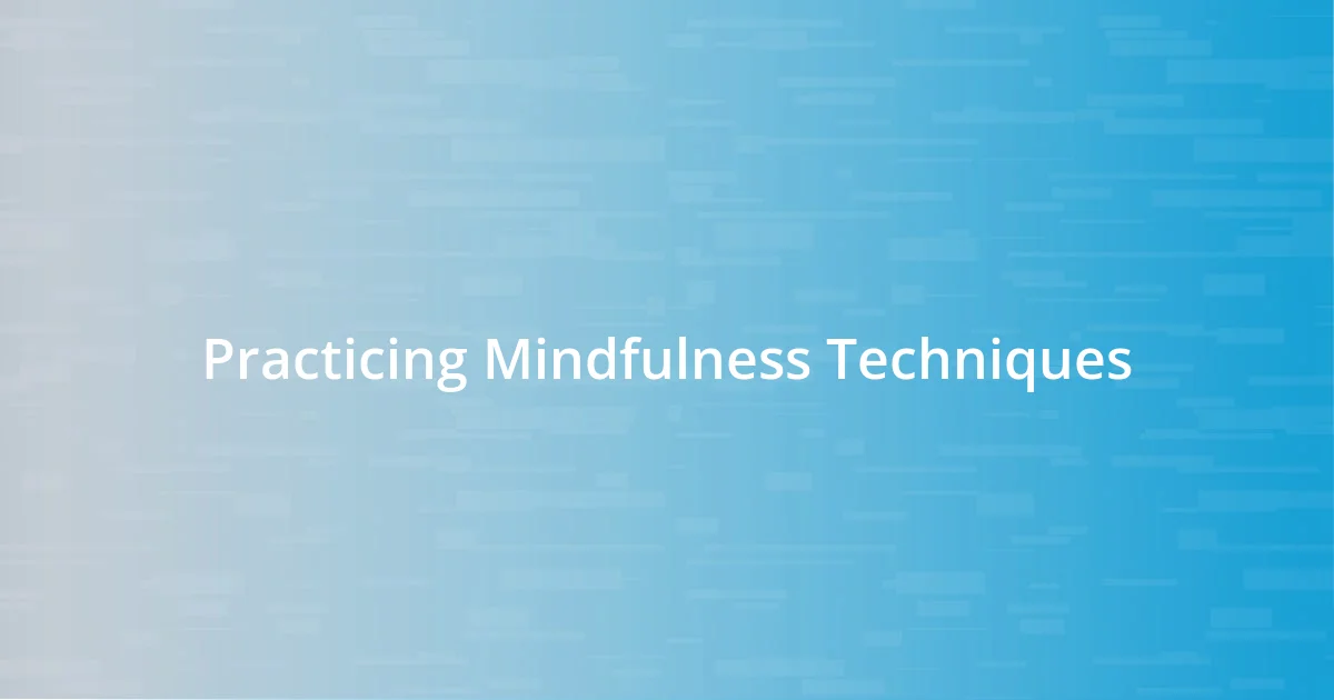 Practicing Mindfulness Techniques