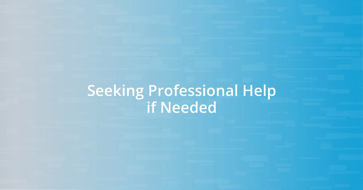 Seeking Professional Help if Needed