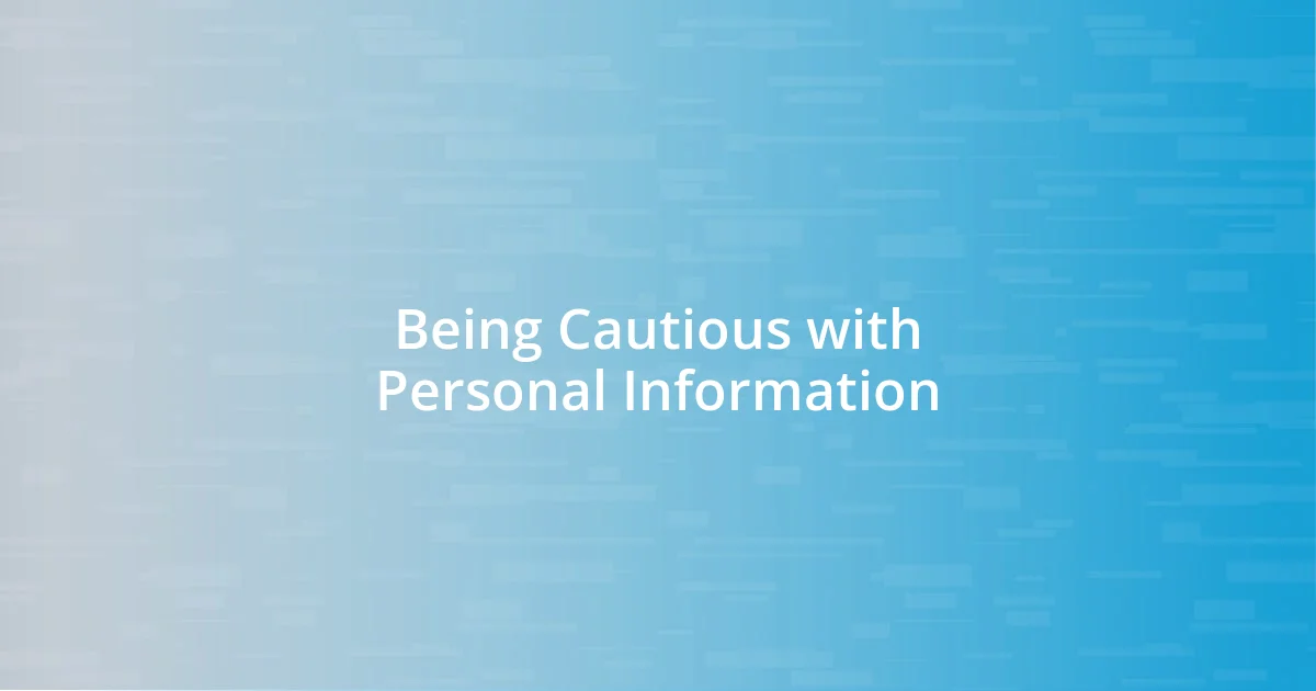 Being Cautious with Personal Information