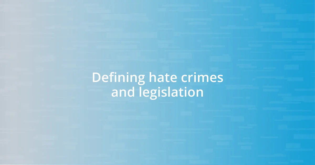 Defining hate crimes and legislation