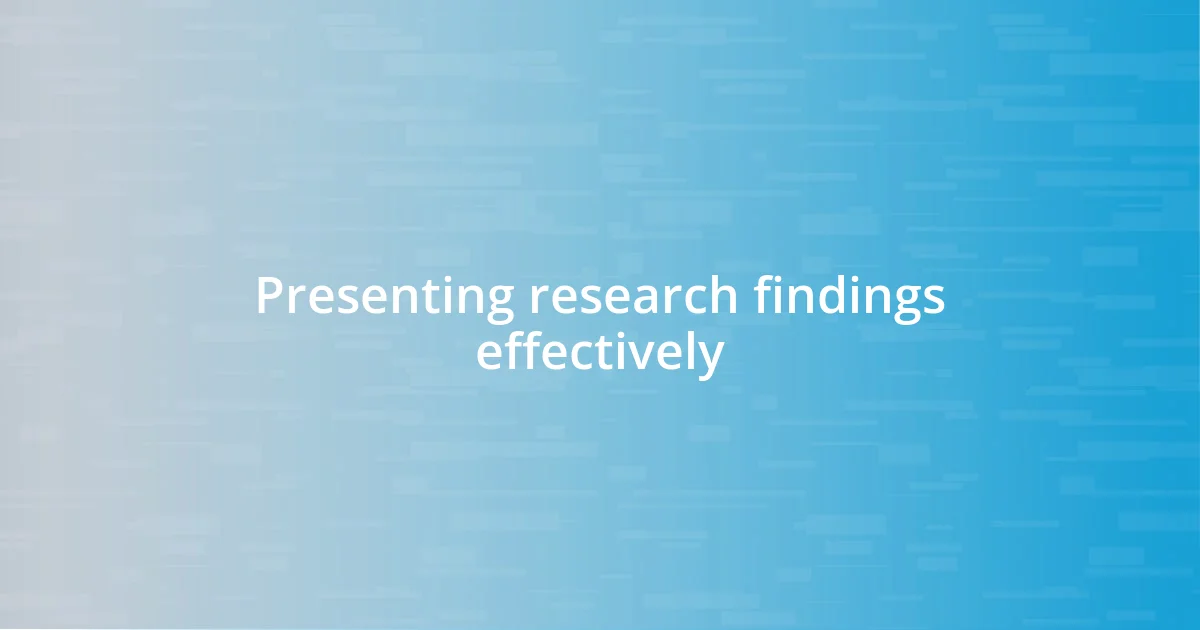 Presenting research findings effectively
