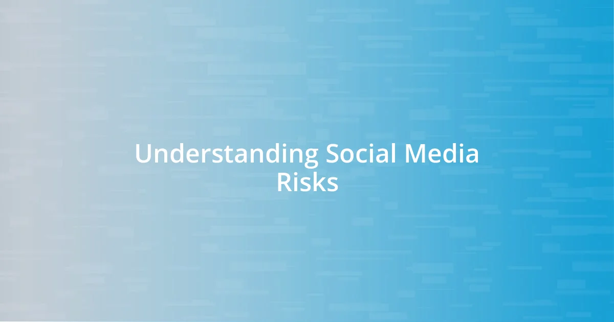 Understanding Social Media Risks