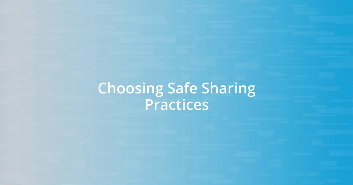 Choosing Safe Sharing Practices