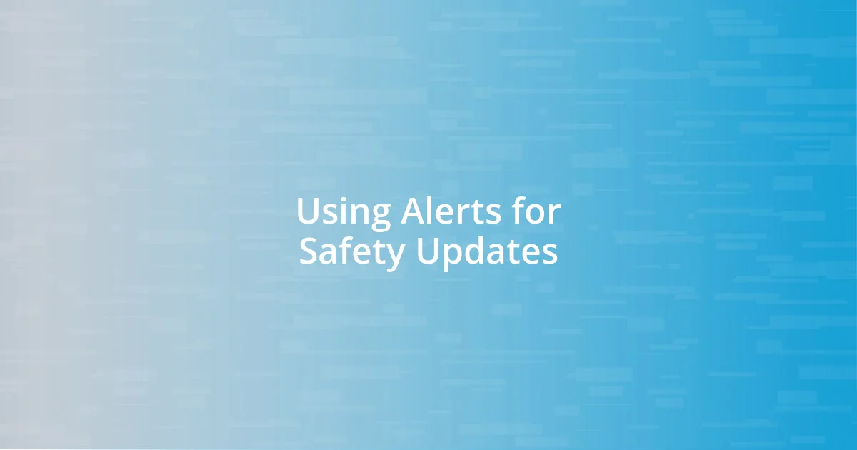 Using Alerts for Safety Updates