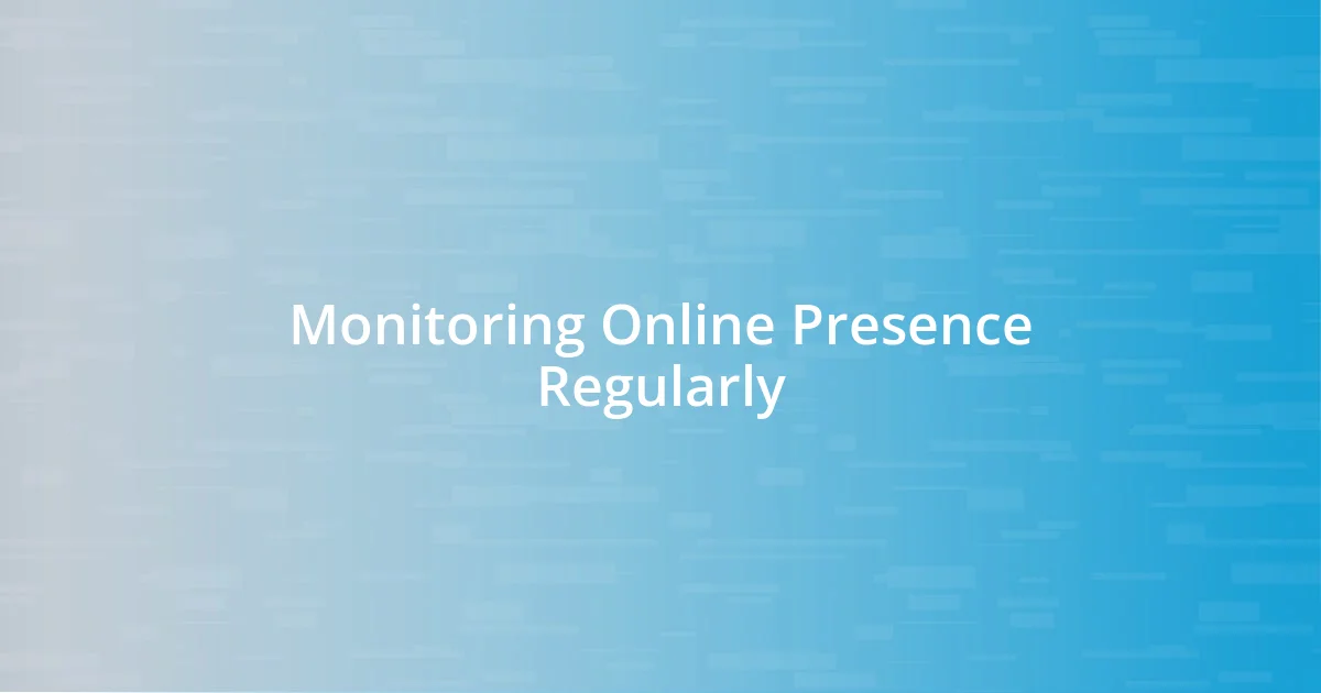 Monitoring Online Presence Regularly