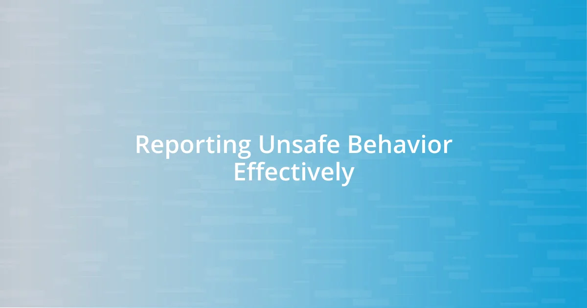 Reporting Unsafe Behavior Effectively