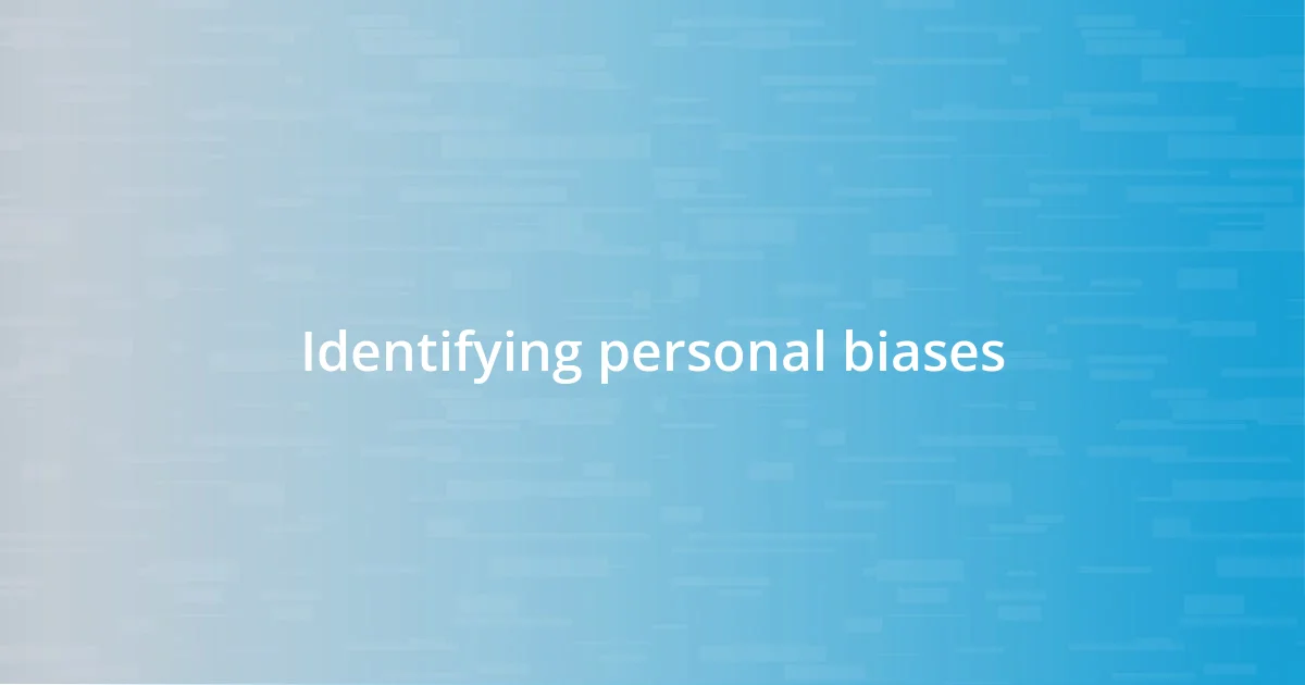 Identifying personal biases