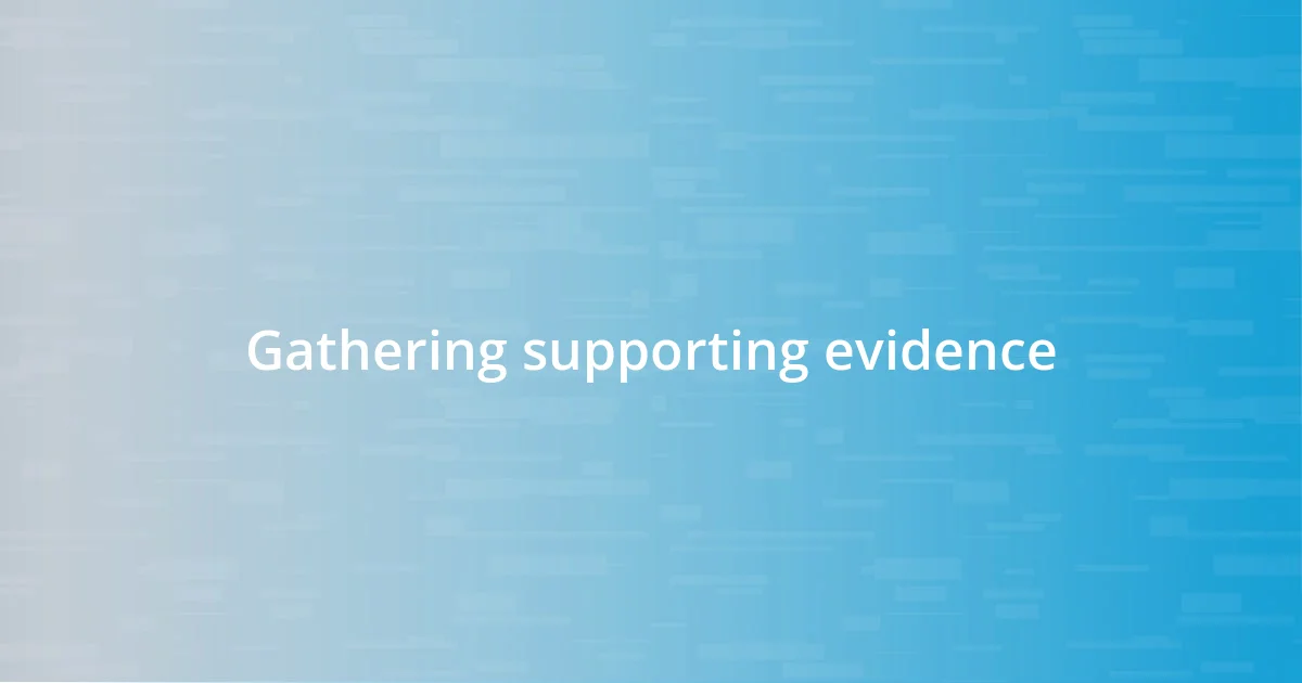 Gathering supporting evidence
