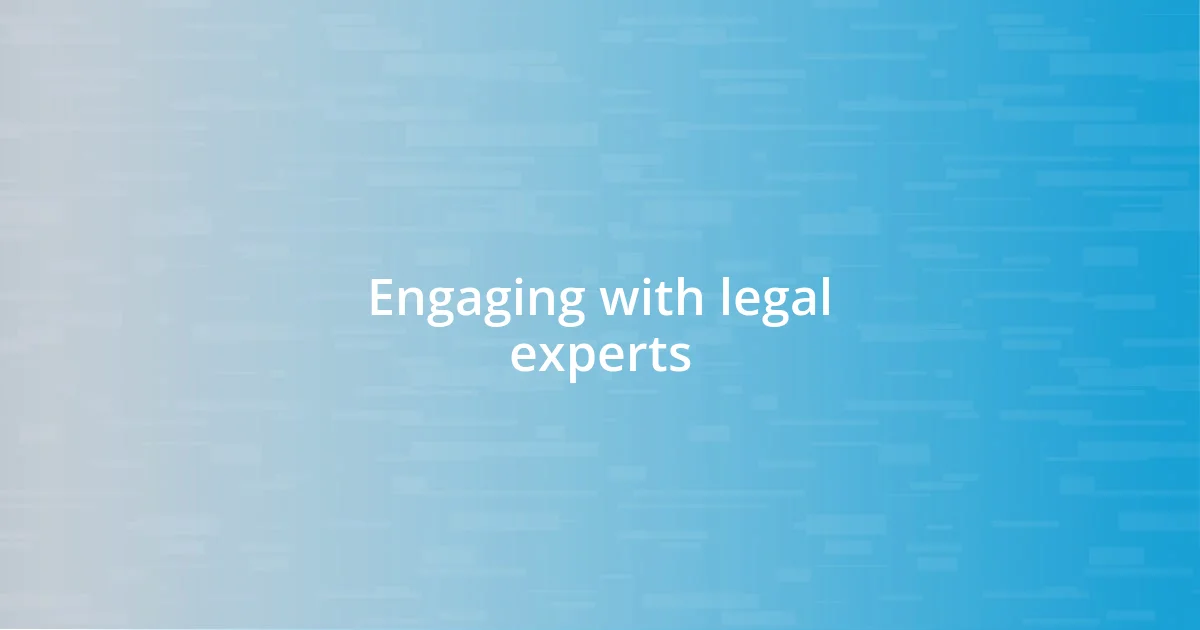 Engaging with legal experts