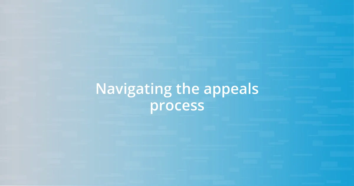 Navigating the appeals process