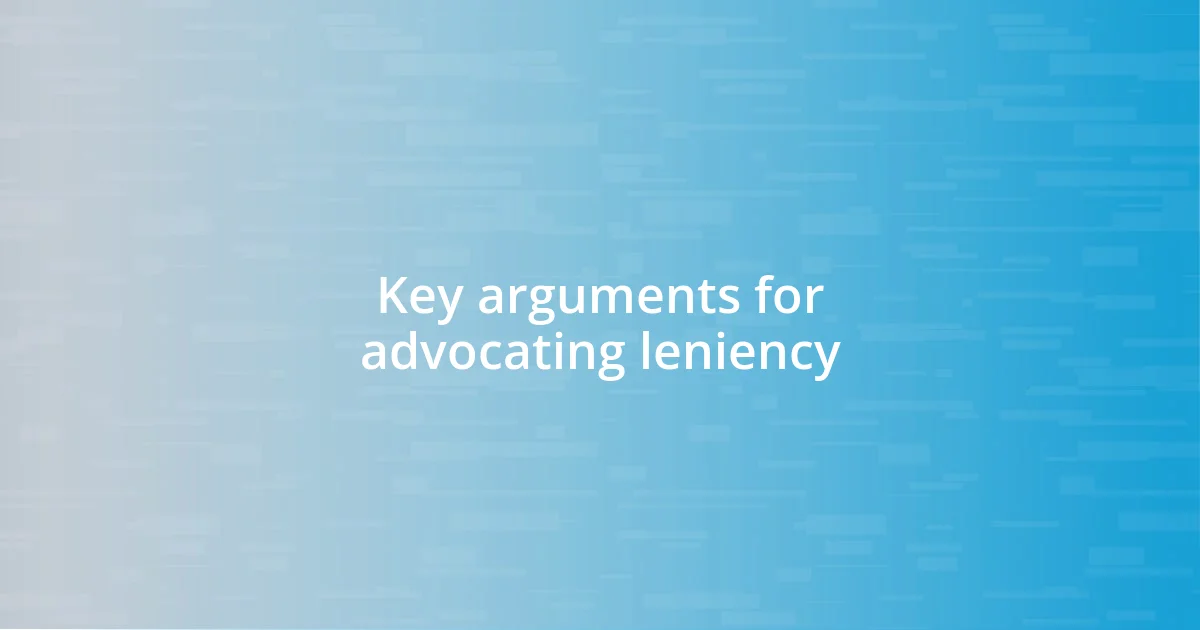 Key arguments for advocating leniency