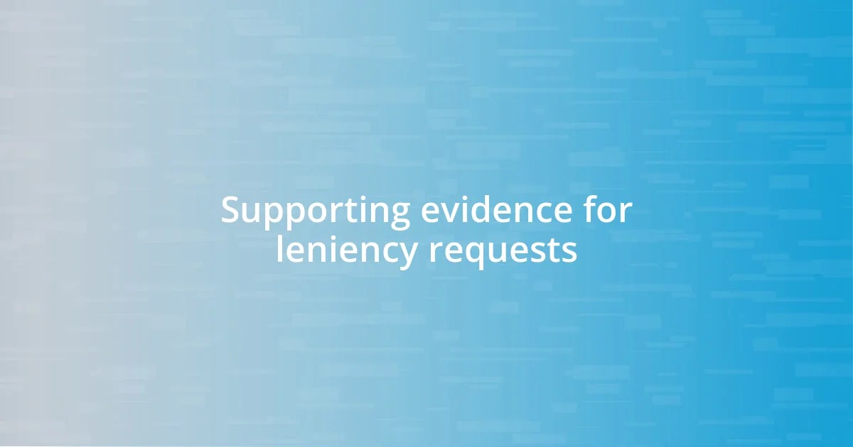 Supporting evidence for leniency requests