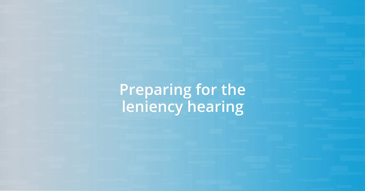Preparing for the leniency hearing