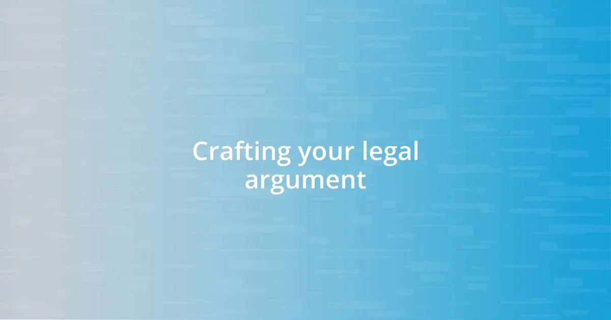 Crafting your legal argument