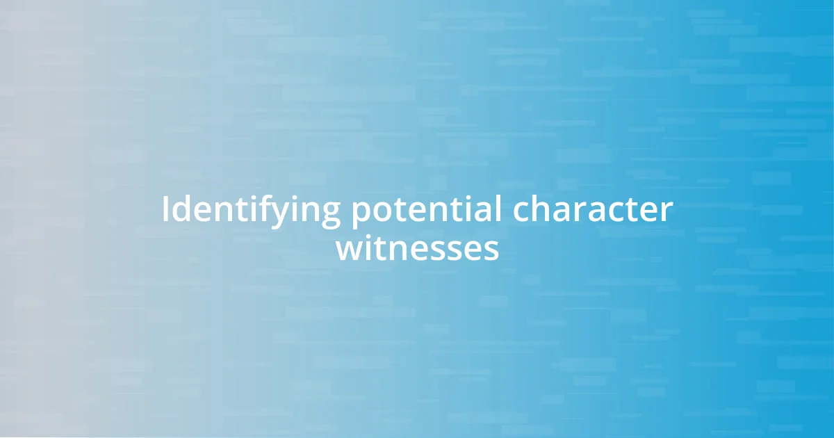 Identifying potential character witnesses