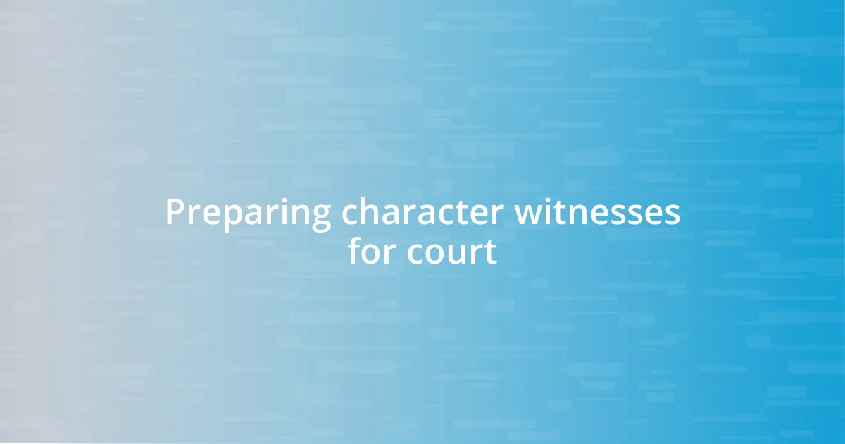 Preparing character witnesses for court