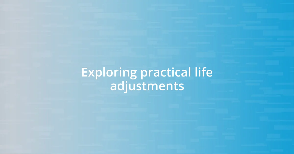 Exploring practical life adjustments