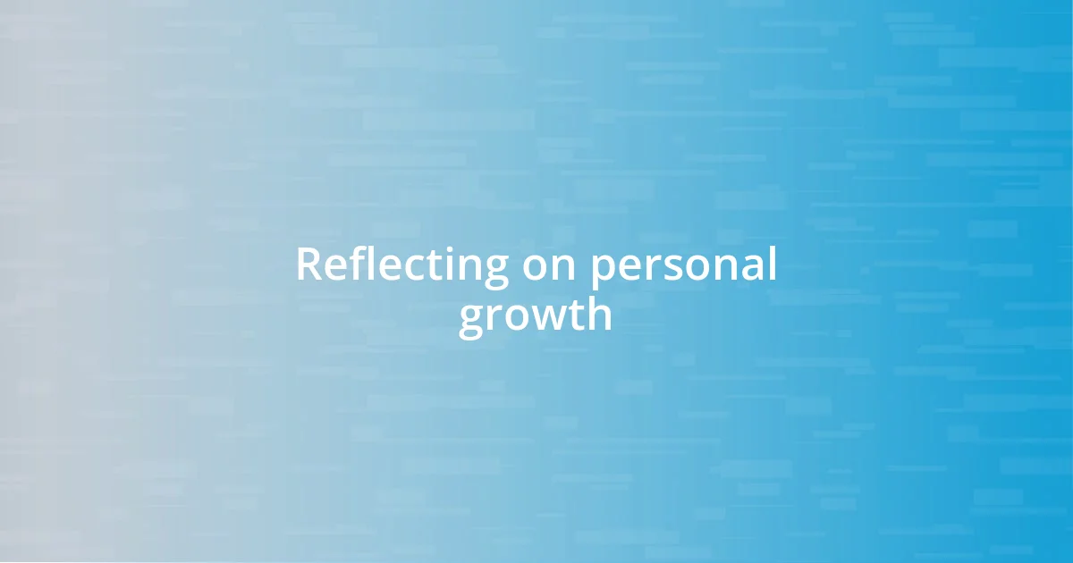 Reflecting on personal growth