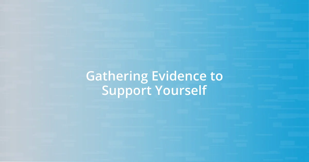 Gathering Evidence to Support Yourself