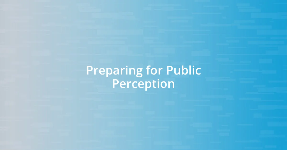 Preparing for Public Perception