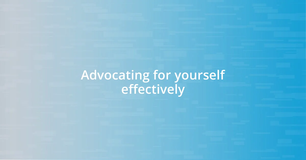 Advocating for yourself effectively