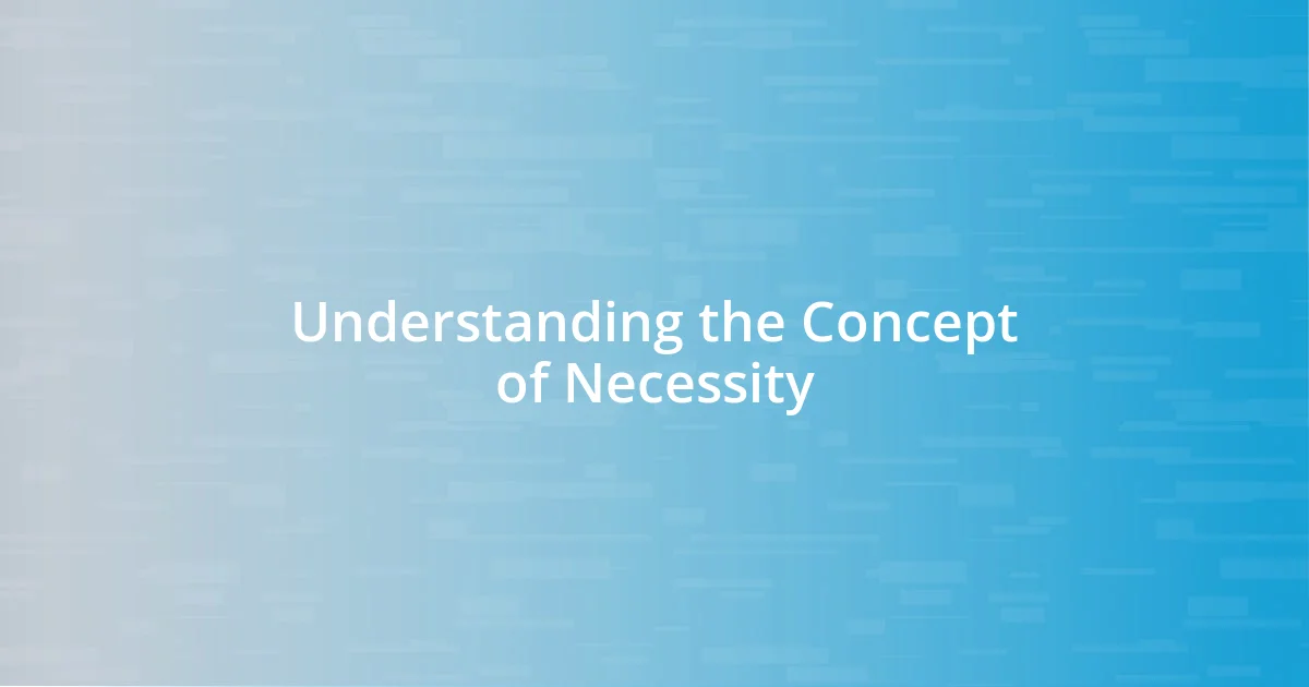 Understanding the Concept of Necessity