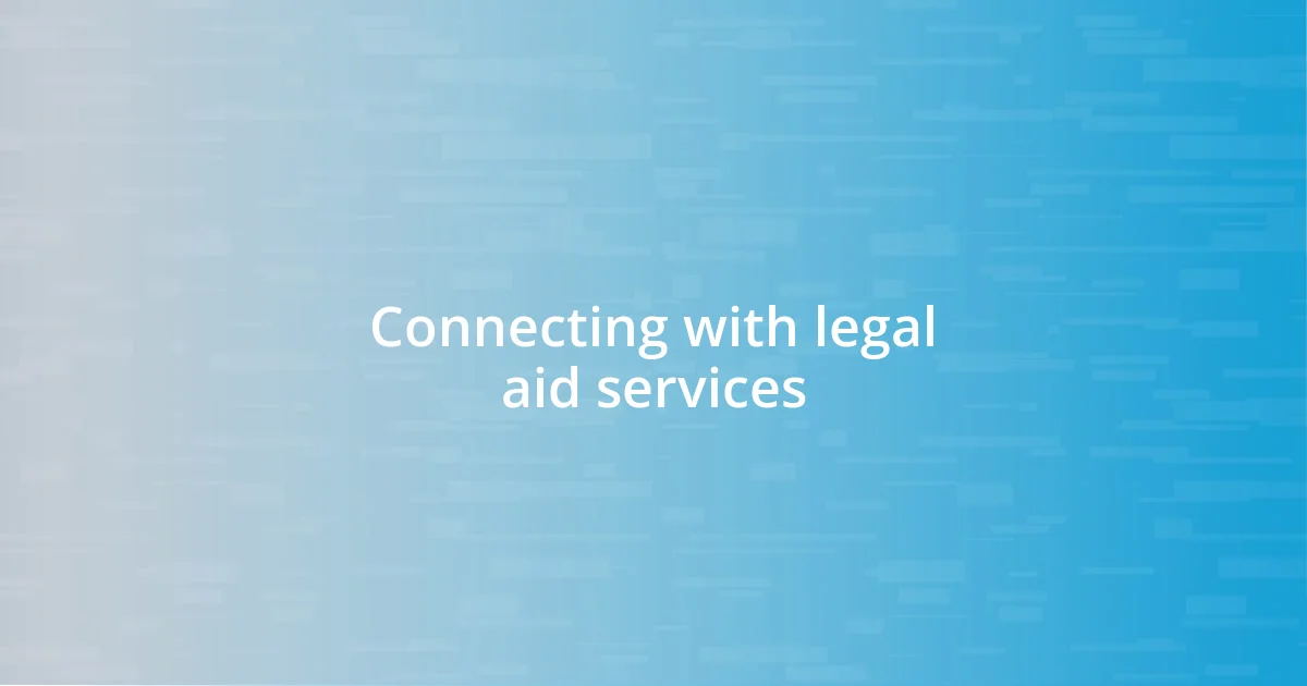 Connecting with legal aid services