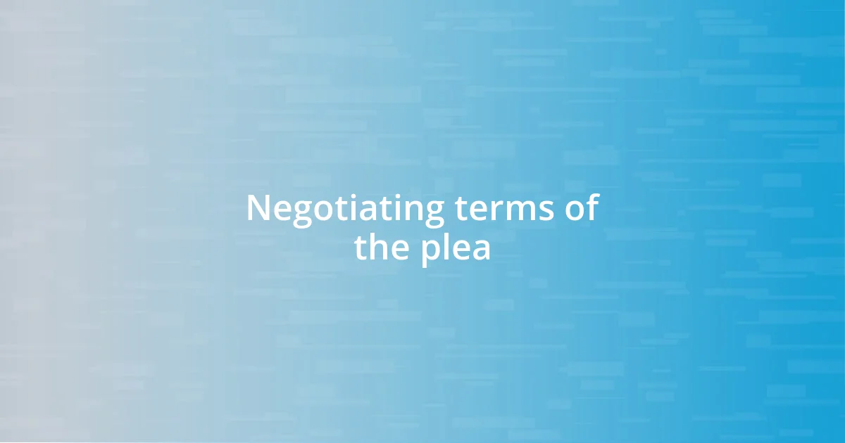 Negotiating terms of the plea