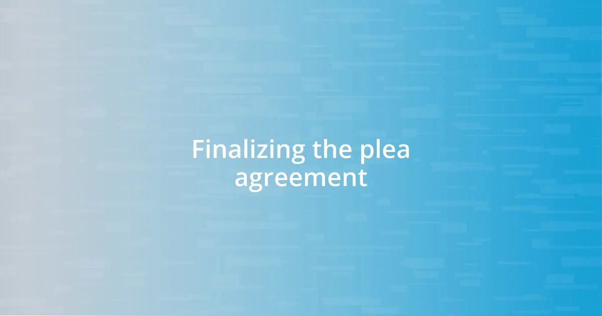 Finalizing the plea agreement