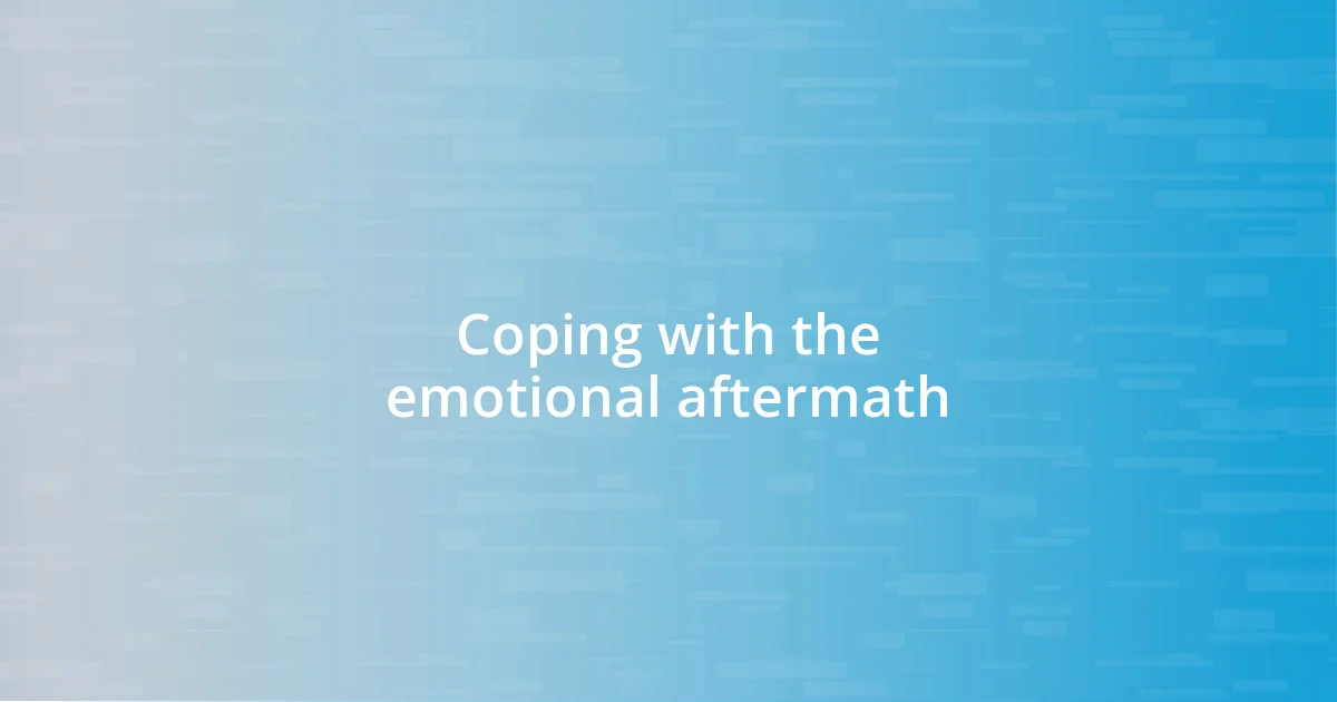 Coping with the emotional aftermath