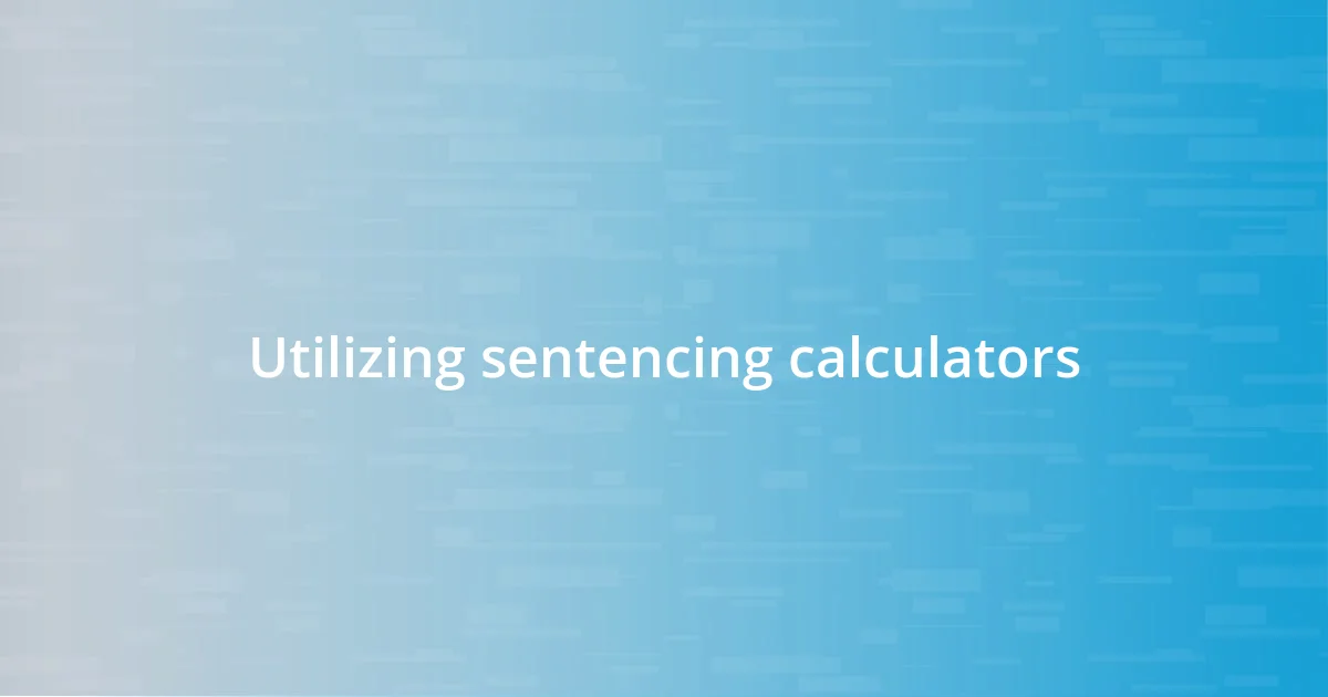 Utilizing sentencing calculators