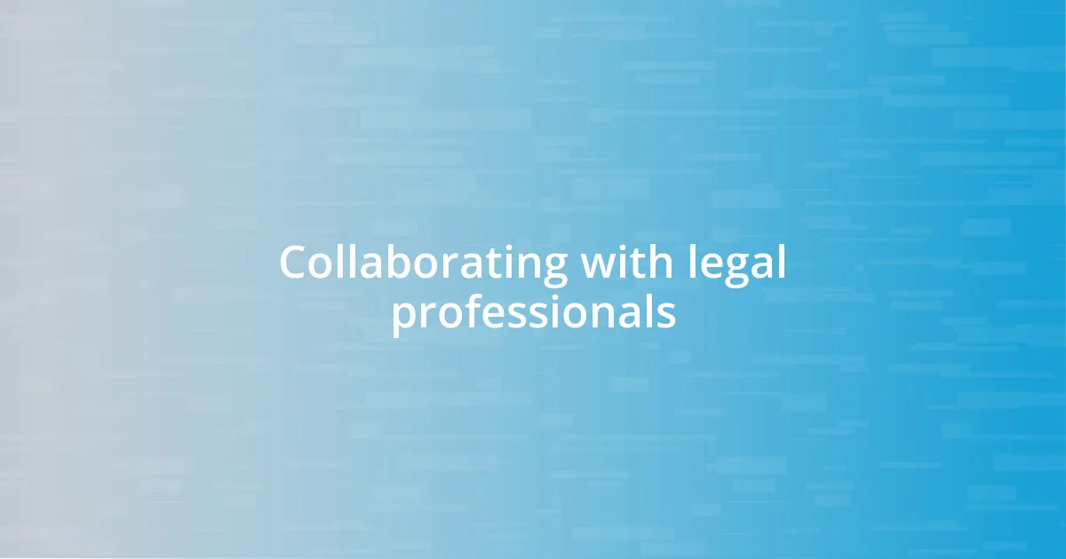 Collaborating with legal professionals