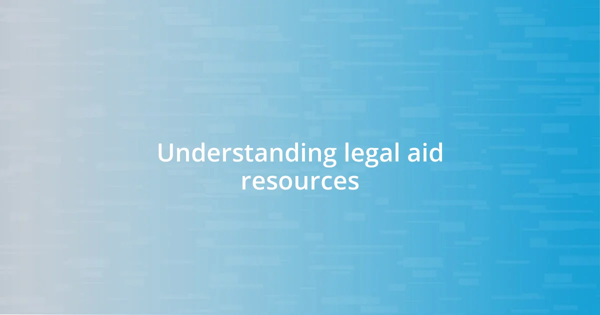 Understanding legal aid resources