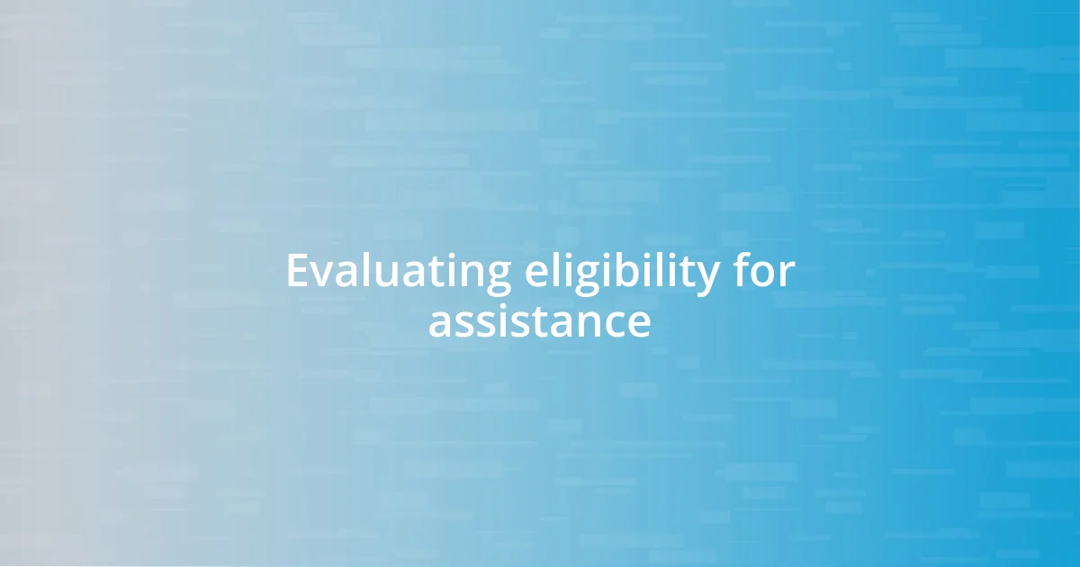 Evaluating eligibility for assistance