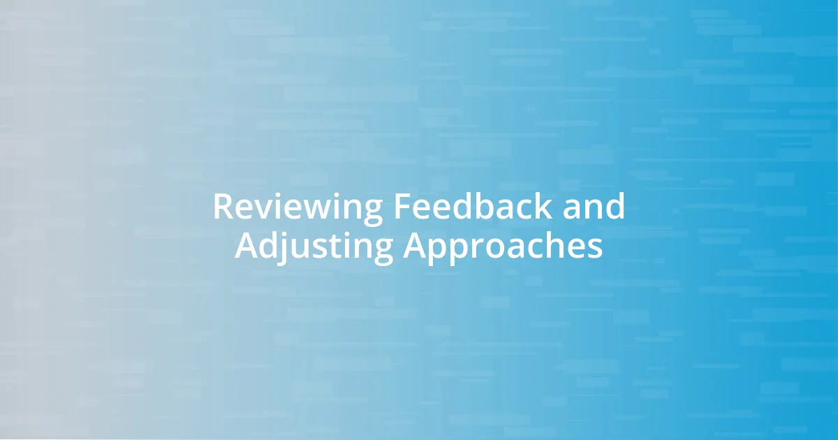 Reviewing Feedback and Adjusting Approaches