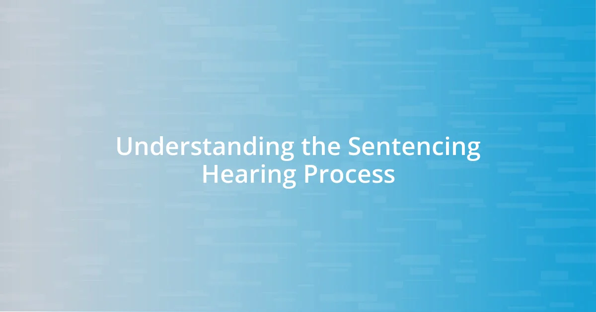 Understanding the Sentencing Hearing Process