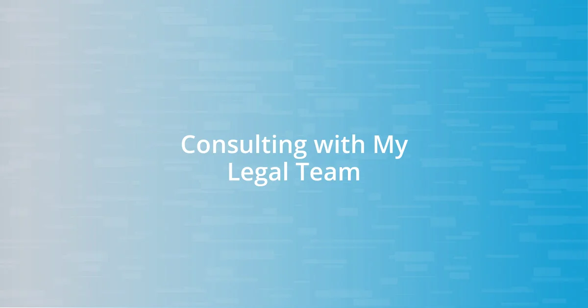Consulting with My Legal Team